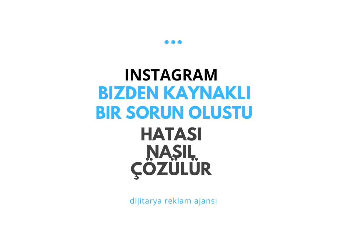 Instagram Bizden Kaynaklı Bir Sorun Oluştu Hatası Nedir ve Nasıl Çözülür?