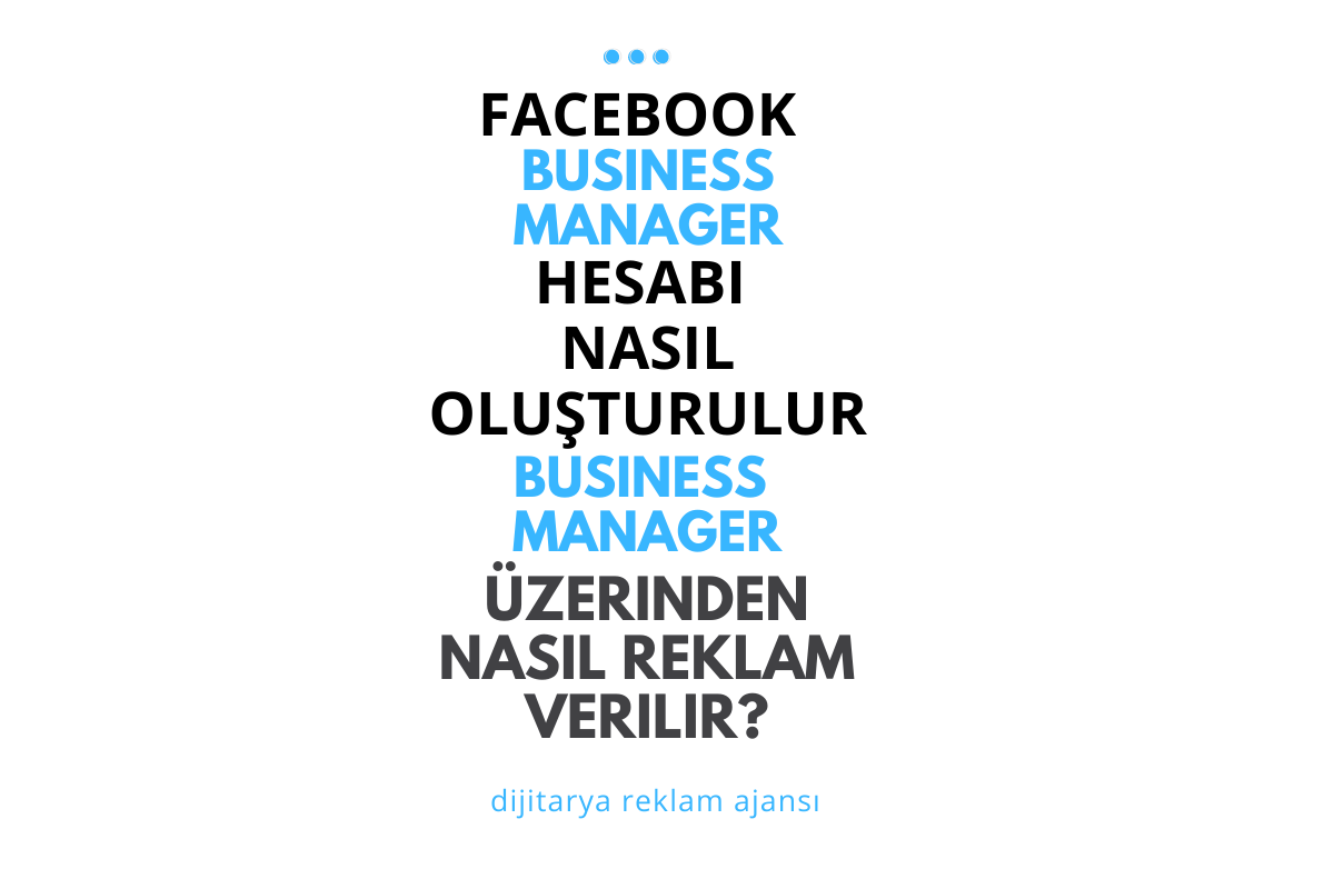 Facebook Business Manager Hesabı Nasıl Oluşturulur? Business Manager Üzerinden Reklam Nasıl Verilir?