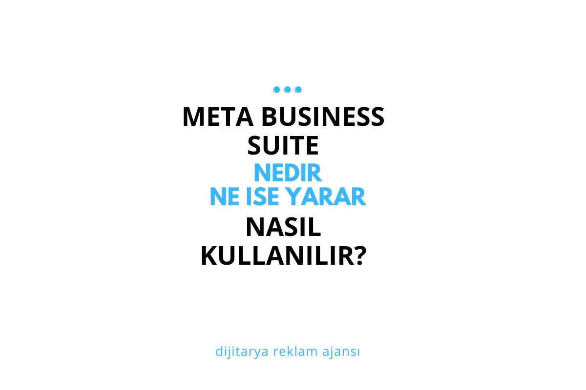 Meta Business Suite Nedir? Ne İşe Yarar ve Nasıl Kullanılır: Kapsamlı Bir Rehber