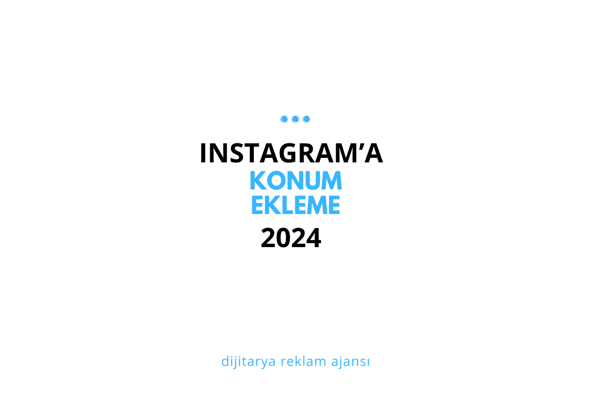 Instagram'a İşletmenizin Konumunu Nasıl Ekleyebilirsiniz? Adım Adım Rehber