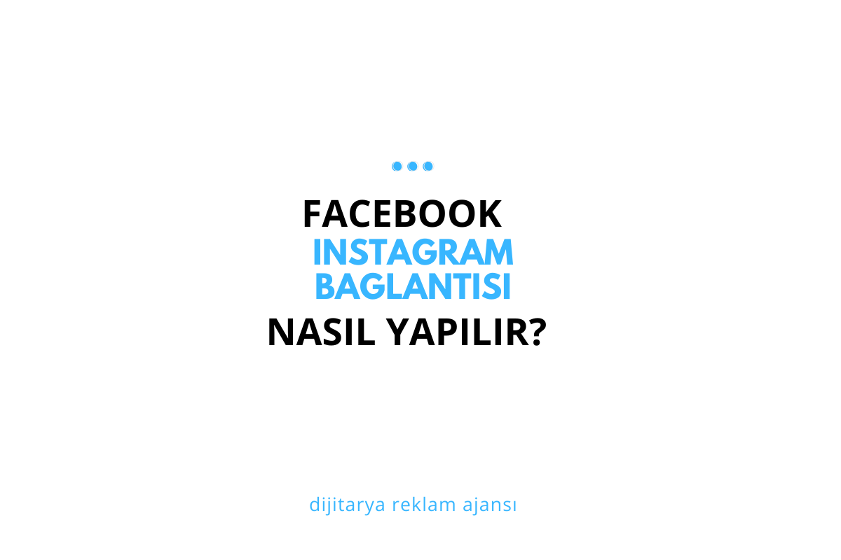 Facebook ve Instagram Bağlantısı Nasıl Yapılır? Reklam Yönetimi İçin Adım Adım Rehber