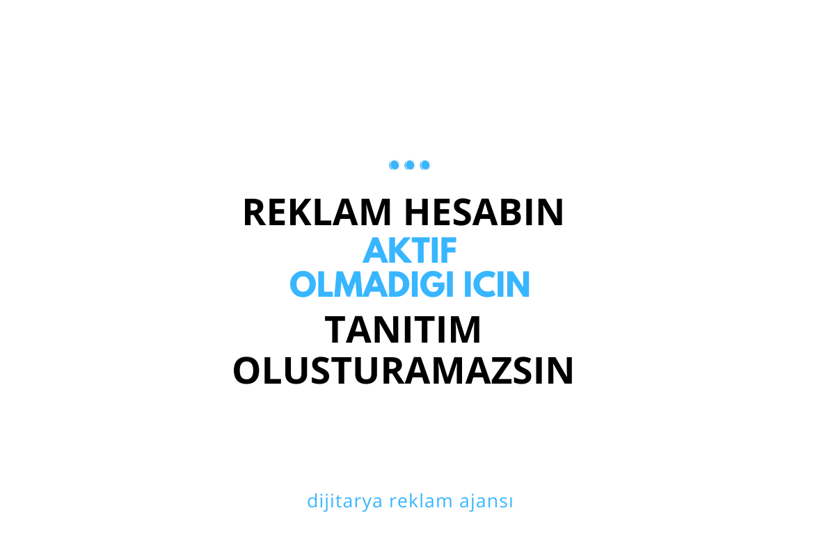 Reklam Hesabın Aktif Olmadığı İçin Tanıtım Oluşturamazsın Hatası Sorunları ve Çözümleri