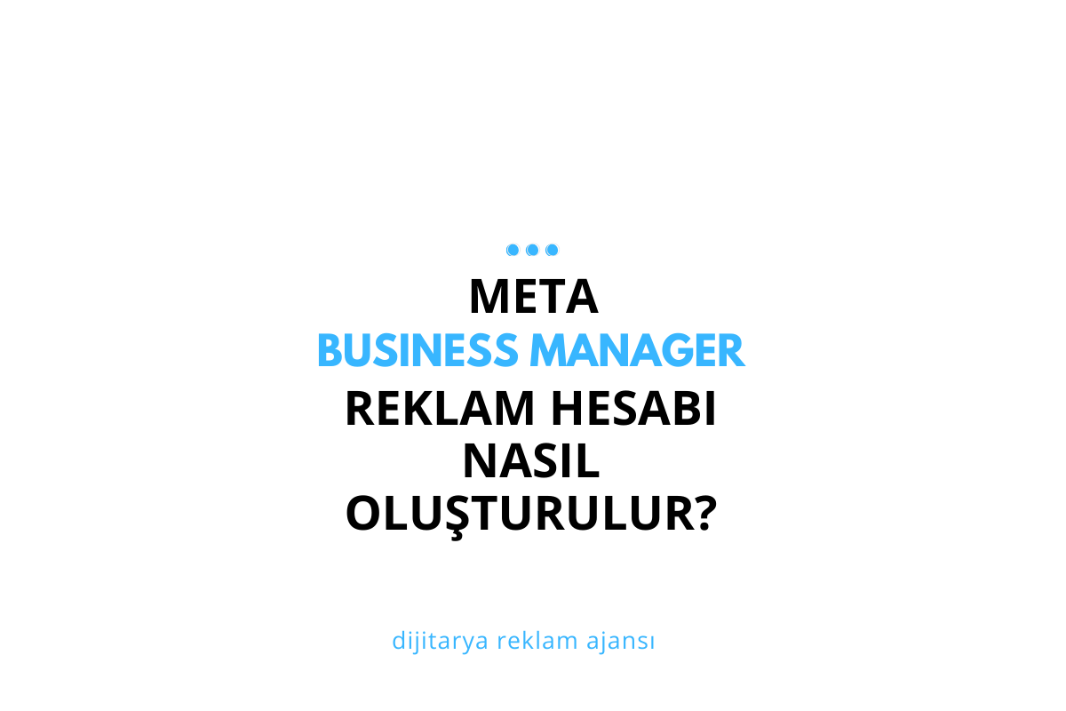 Meta Business Manager Üzerinden Reklam Hesabı Nasıl Oluşturulur?