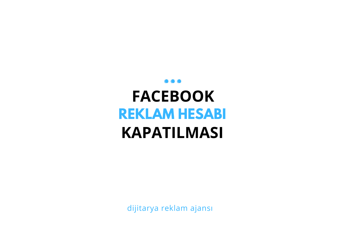 Facebook Reklam Hesabı Kapatılması: Nedenleri ve Çözüm Yolları
