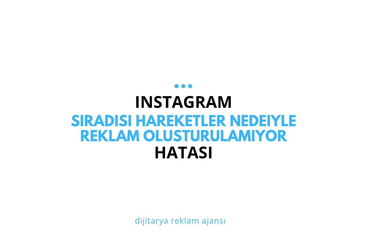 Instagram Reklamlarında Sıradışı Hareketler Nedeniyle Reklam Oluşturulamıyor Hatası ve Çözümü