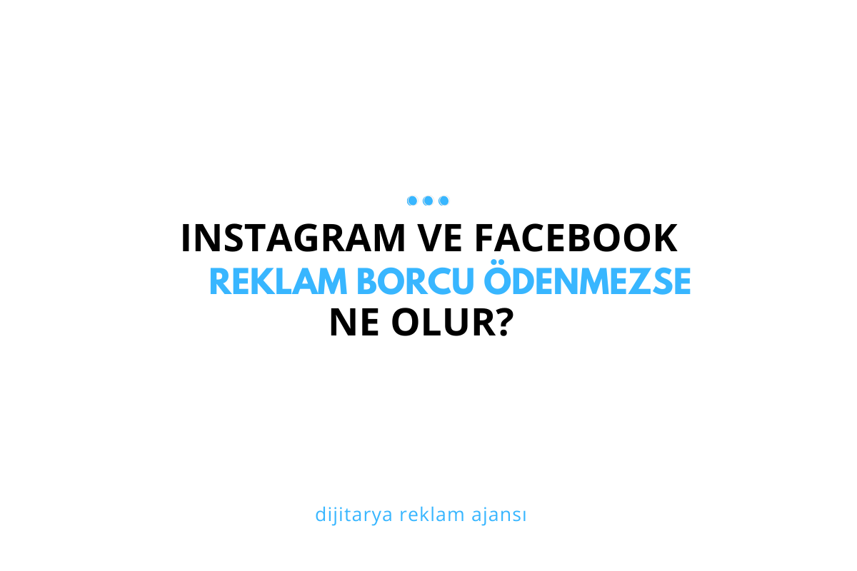 Facebook ve Instagram’da Reklam Borcu Ödenmezse Ne Olur?