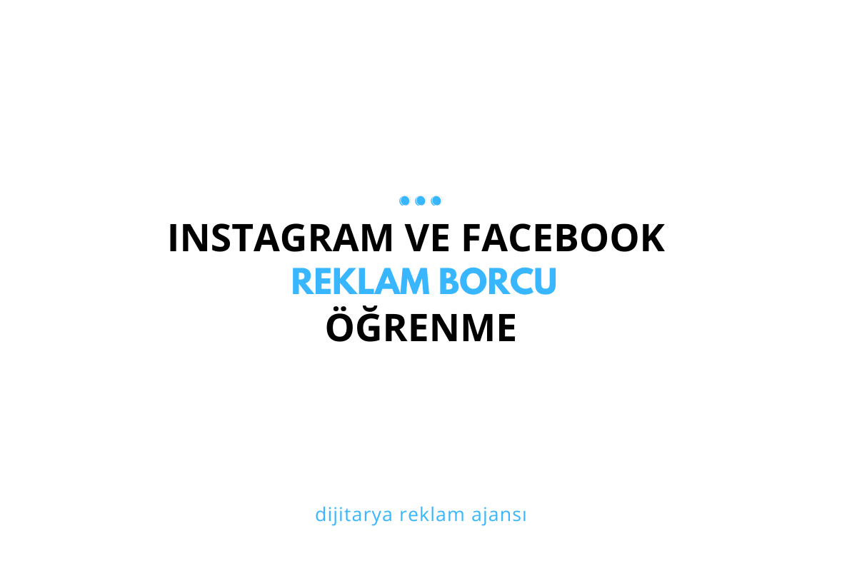 Instagram ve Facebook Reklam Borcu Öğrenme (2025 Güncel Rehber)