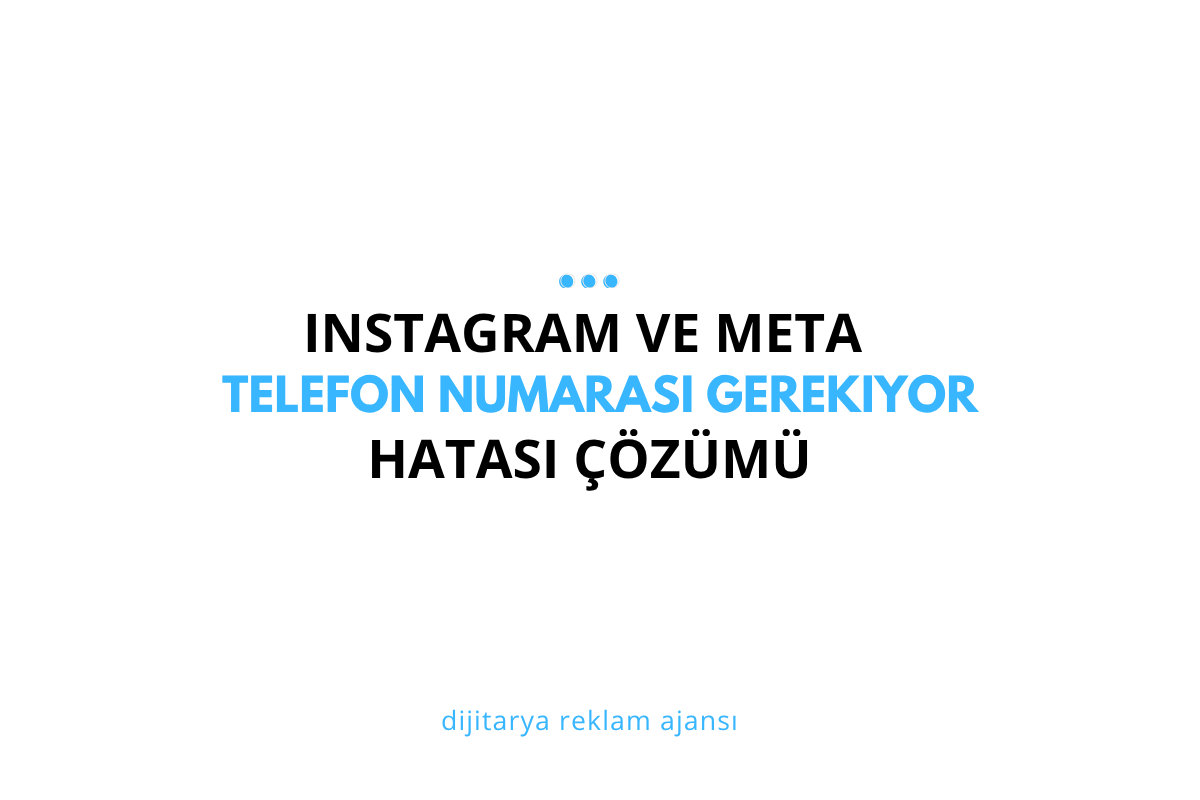 Instagram ve Meta Reklamlarında “Telefon Numarası Gerekiyor” Hatası Nasıl Çözülür?