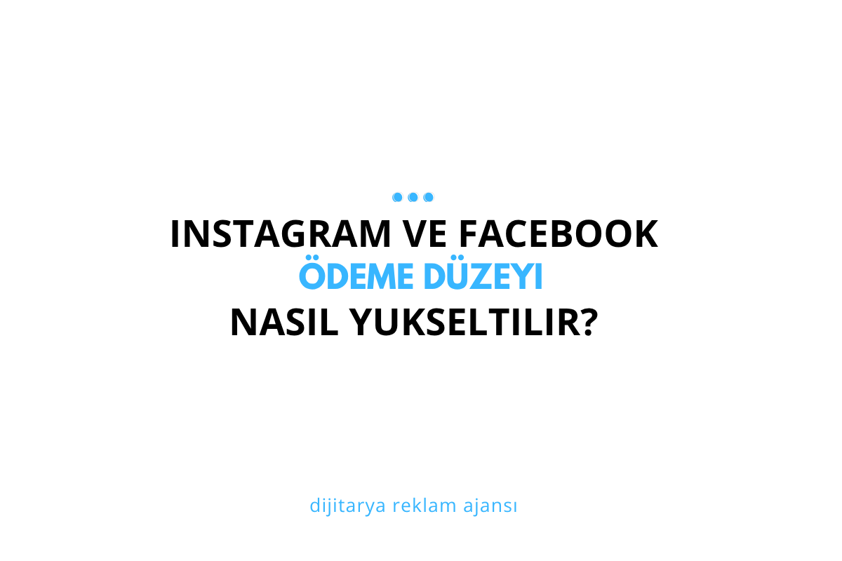 Instagram ve Facebook Reklamlarında Ödeme Düzeyi Nasıl Yükseltilir? (2025 Güncel Rehber)