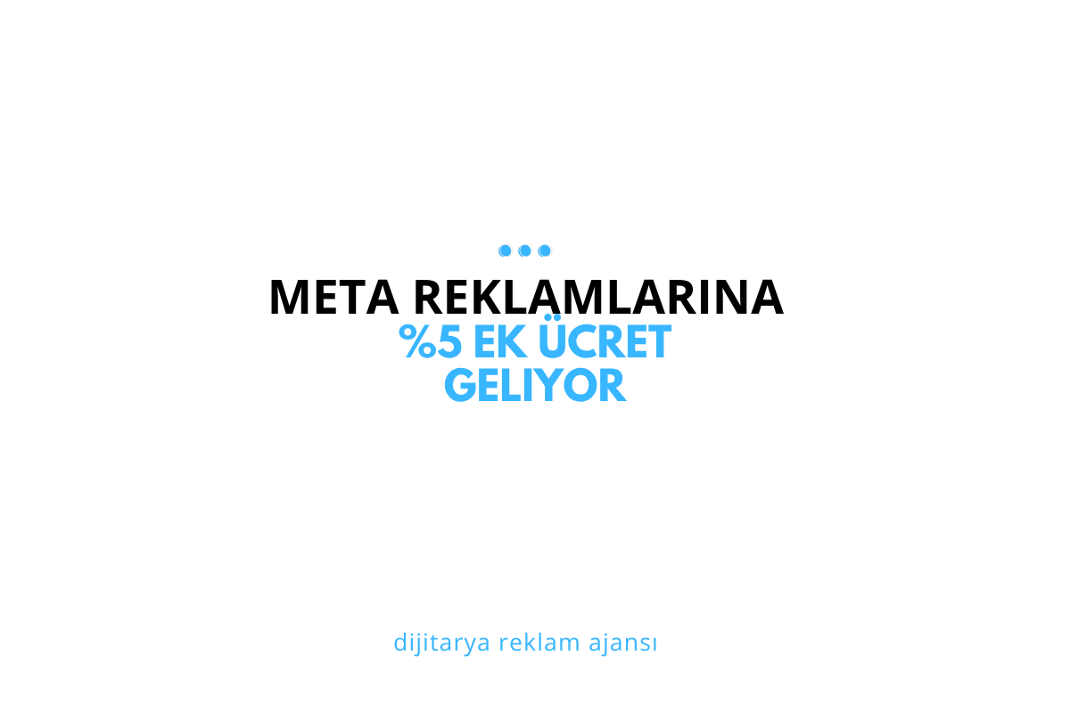 Meta Reklamlarına %5 Ek Ücret Geliyor: Türkiye’de Reklam Maliyetleri 2026’da Artıyor