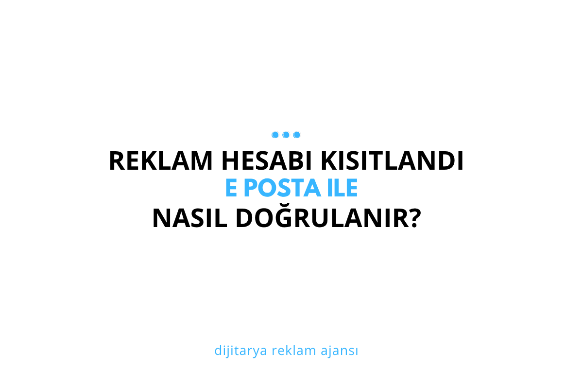 Reklam Hesabınızın Reklam Vermesi Kısıtlandı: E-posta Doğrulama ile Çözüm (2026)