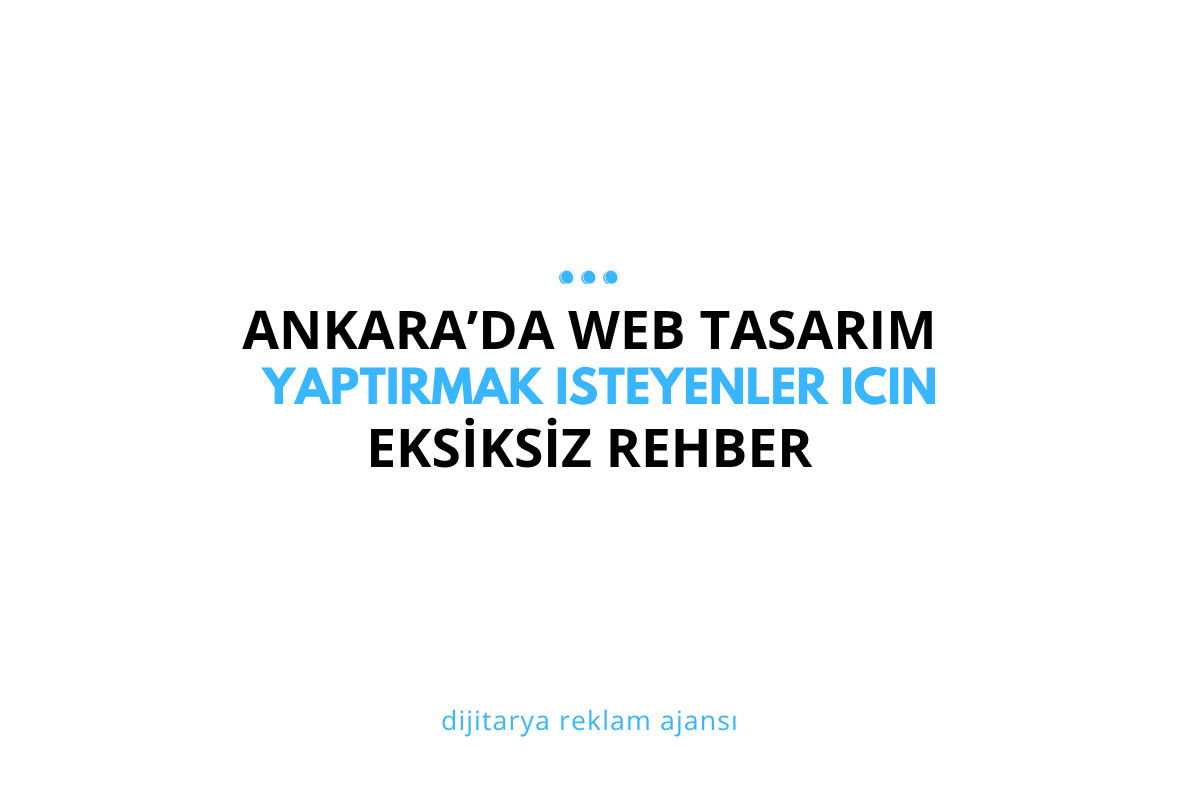 Ankara'da Web Tasarım Yaptırmak İsteyenler İçin Eksiksiz Rehber (2026)