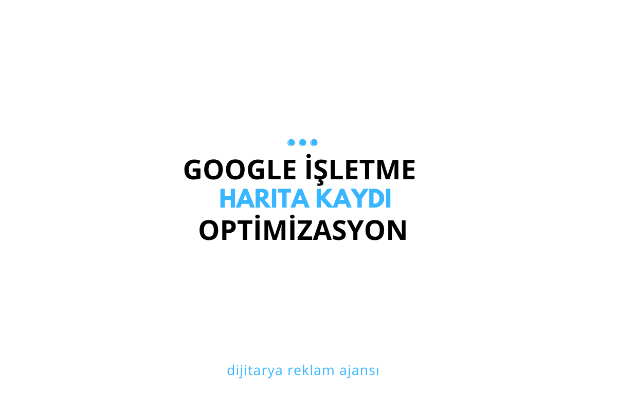 Ankara'da Google Haritalar İşletme Kaydı ve Optimizasyonu: Firmanızı Haritada Öne Çıkarın (2026)