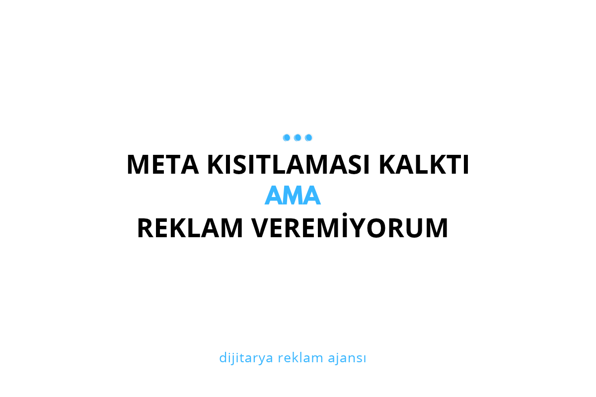 Meta Kısıtlaması Kalktı Ama Reklam Veremiyorum