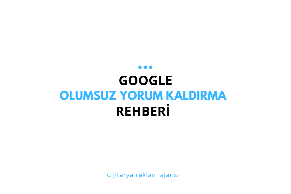 Google Haritalar’da Olumsuz Yorum Nasıl Kaldırılır?