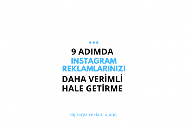 9 Adımda Instagram Reklamlarınızı Daha Verimli Hale Getirme